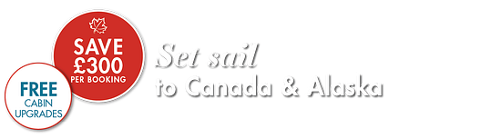 Set sail to Canada & Alaska | Save £300 per booking | FREE cabin upgrades