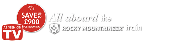 All aboard the Rocky Mountaineer train, as seen on TV | Save up to £900 per booking